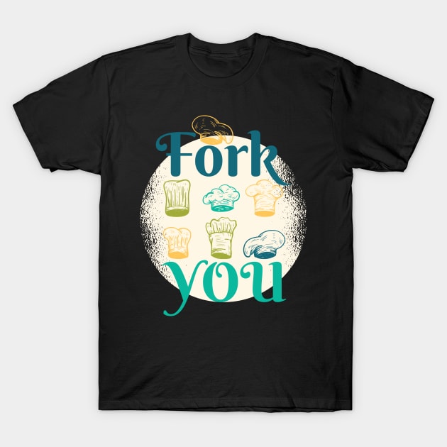 Fork You Chefs Hats T-Shirt by madeinchorley